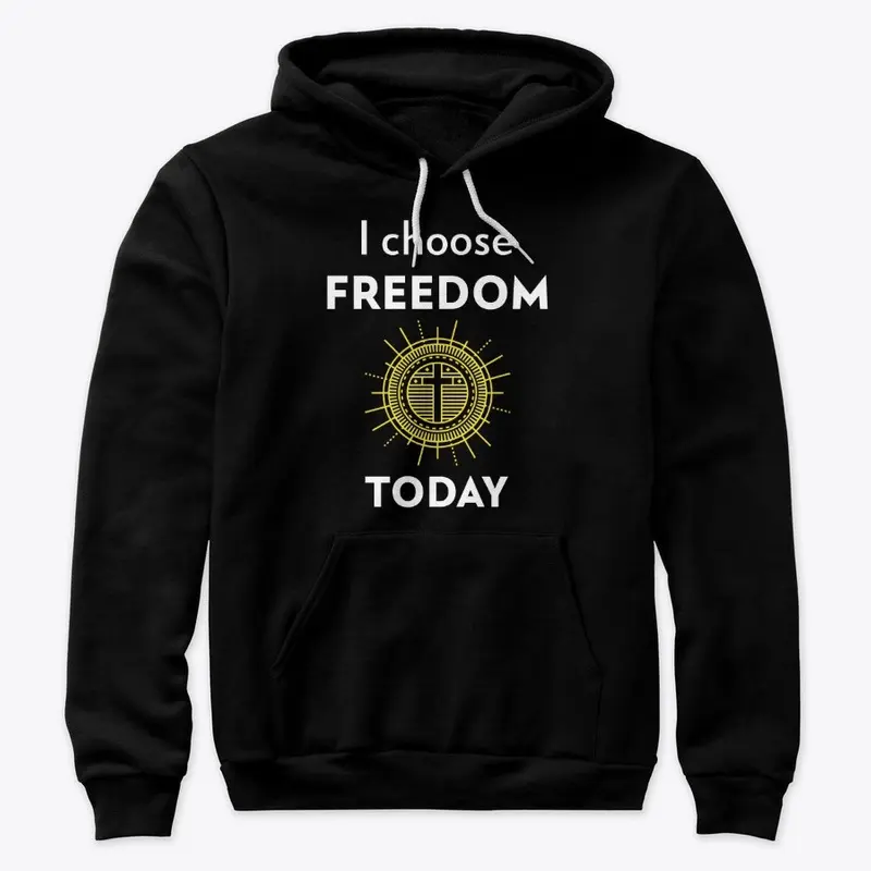 I choose FREEDOM today