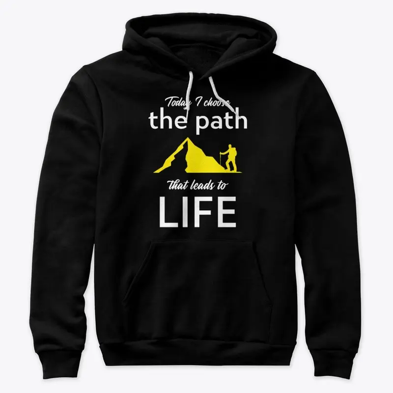 I choose the PATH that leads to LIFE