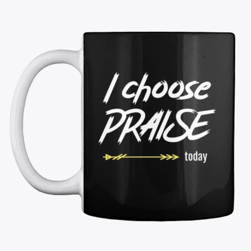 I choose PRAISE today