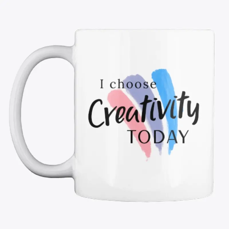 I choose CREATIVITY today