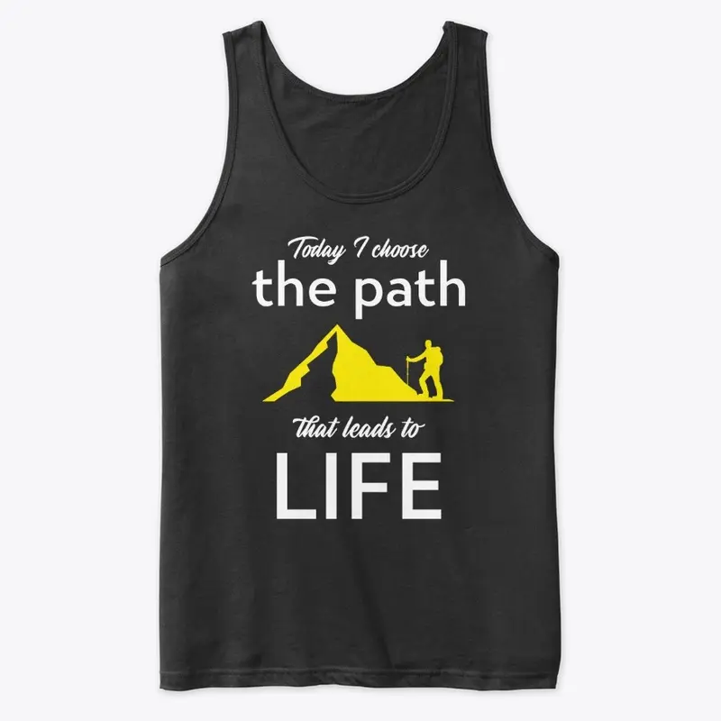 I choose the PATH that leads to LIFE