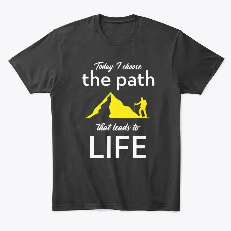 I choose the PATH that leads to LIFE