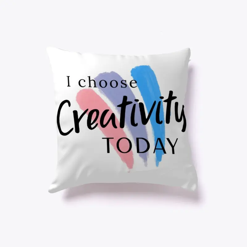 I choose CREATIVITY today