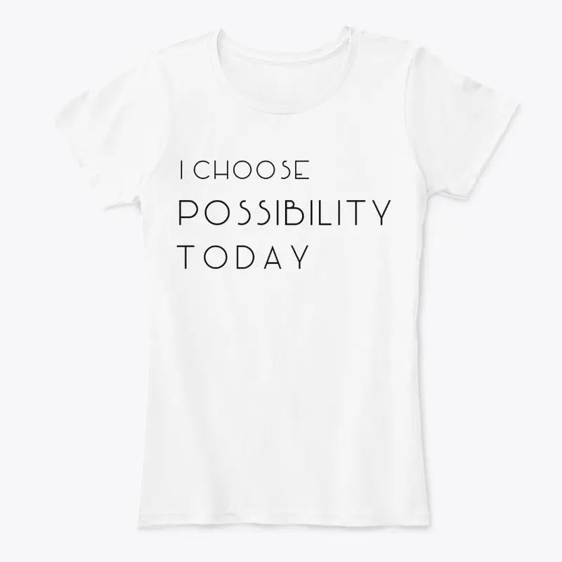 I choose POSSIBILITY