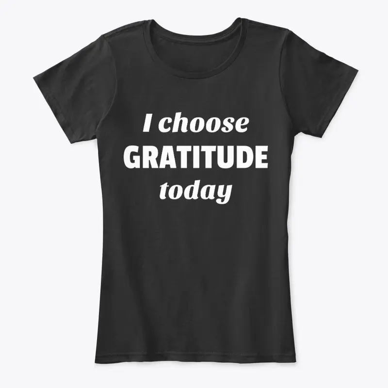 I choose GRATITUDE