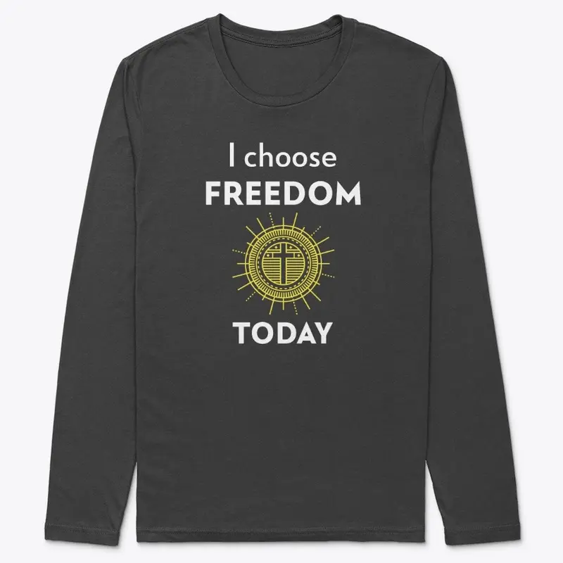 I choose FREEDOM today